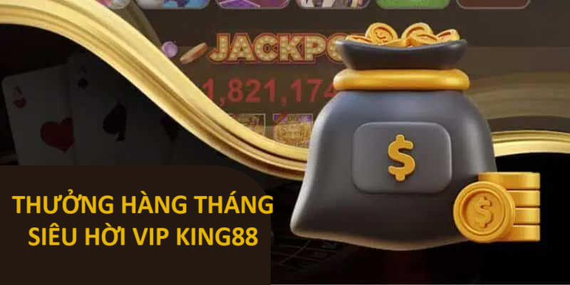 Thưởng tháng cực hời cho VIP