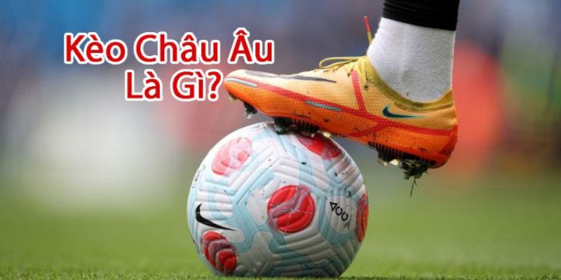 Giới thiệu kèo châu Âu