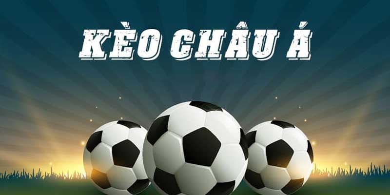 Khái niệm dễ hiểu, chi tiết về kèo châu Á